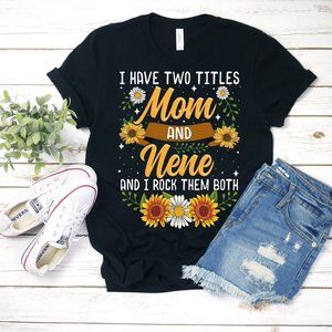 I Have Two Titles Mom And Nene Shirt